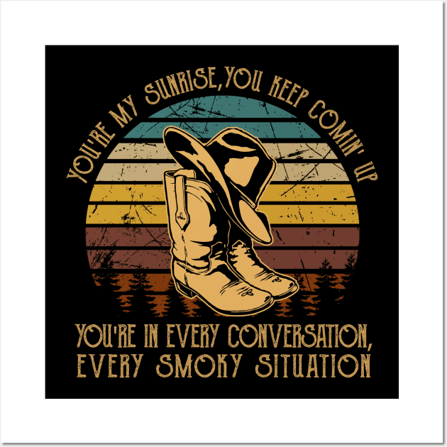 You're My Sunrise, You Keep Comin' Up You're In Every Conversation, Every Smoky Situation Cowboy Boot Wall Art by GodeleineBesnard